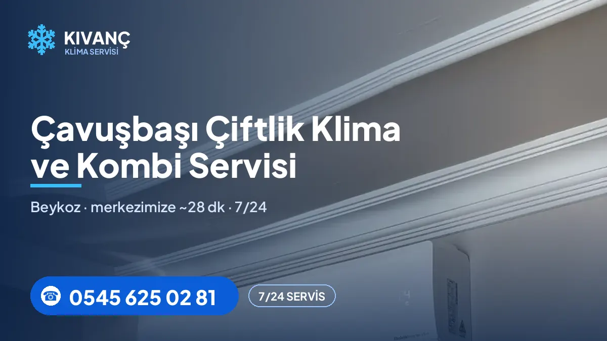 Çavuşbaşı Çiftlik klima servisi görseli — Kıvanç Klima saha fotoğrafı ve 0545 625 02 81 telefon numarası