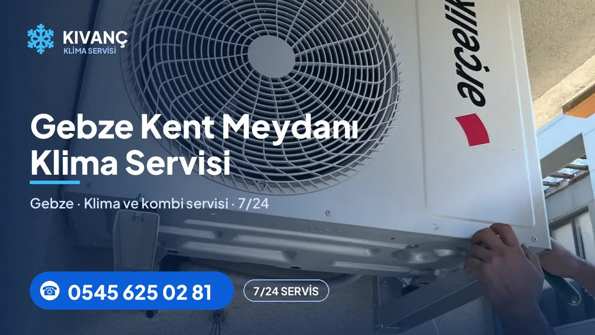 Gebze Kent Meydanı klima servisi — Kıvanç Klima saha fotoğrafı ve telefon numarası