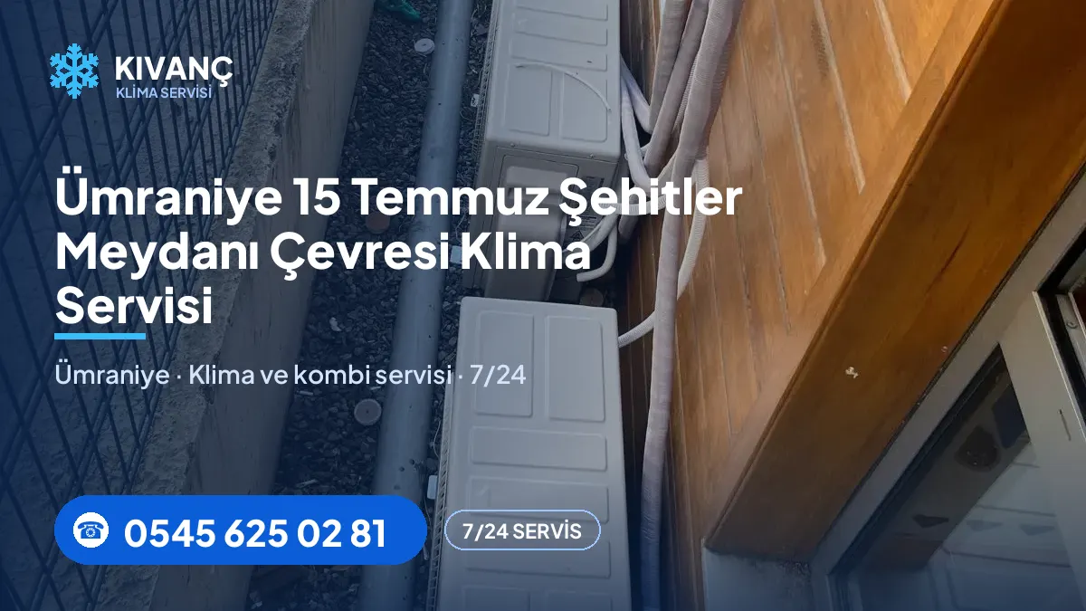 Ümraniye 15 Temmuz Şehitler Meydanı klima servisi — Kıvanç Klima saha fotoğrafı ve telefon numarası