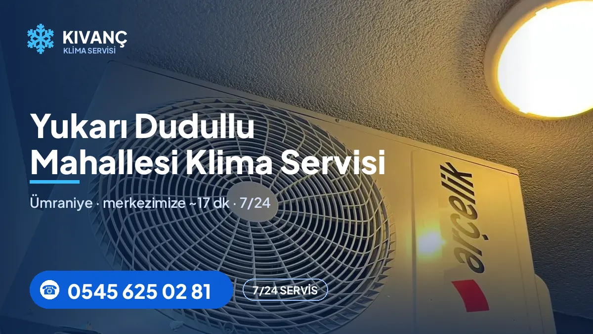 Yukarı Dudullu klima servisi görseli — Kıvanç Klima saha fotoğrafı ve 0545 625 02 81 telefon numarası